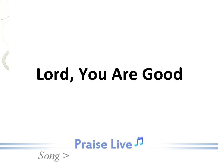 Lord, You Are Good Song > 