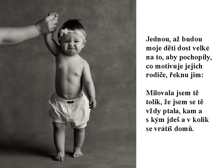 Jednou, až budou moje děti dost velké na to, aby pochopily, co motivuje jejich