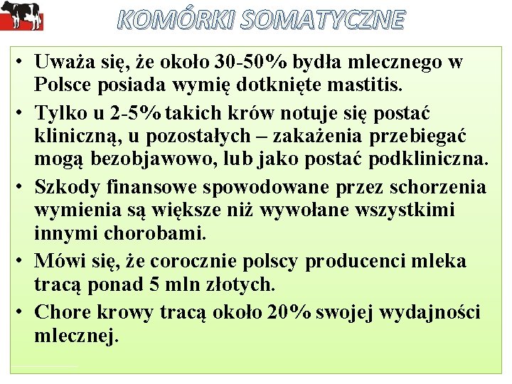 KOMÓRKI SOMATYCZNE • Uważa się, że około 30 -50% bydła mlecznego w Polsce posiada