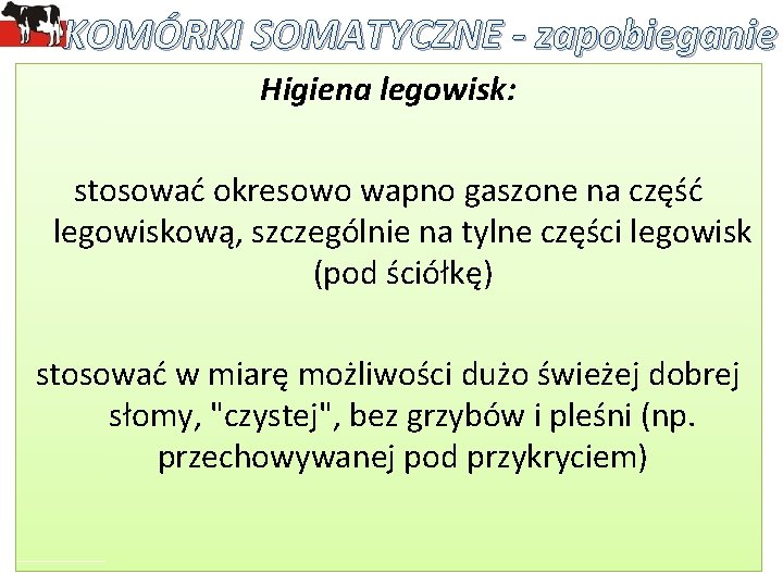 KOMÓRKI SOMATYCZNE - zapobieganie Higiena legowisk: stosować okresowo wapno gaszone na część legowiskową, szczególnie KOMÓRKI SOMATYCZNE - zapobieganie Higiena legowisk: stosować okresowo wapno gaszone na część legowiskową, szczególnie
