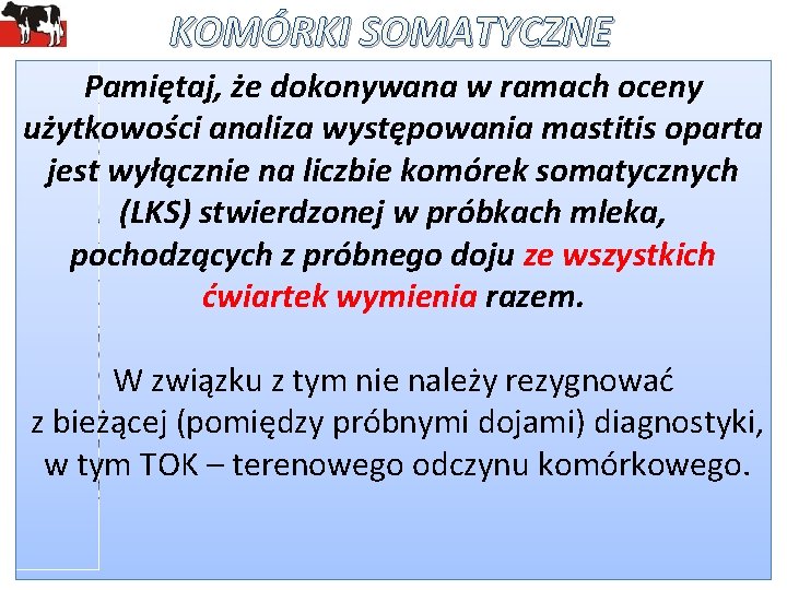 KOMÓRKI SOMATYCZNE Pamiętaj, że dokonywana w ramach oceny użytkowości analiza występowania mastitis oparta jest