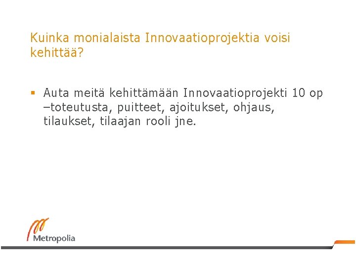 Kuinka monialaista Innovaatioprojektia voisi kehittää? § Auta meitä kehittämään Innovaatioprojekti 10 op –toteutusta, puitteet,