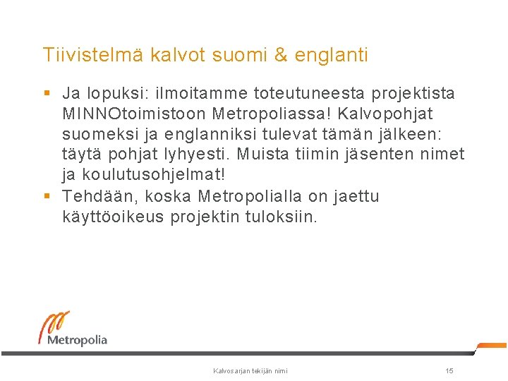 Tiivistelmä kalvot suomi & englanti § Ja lopuksi: ilmoitamme toteutuneesta projektista MINNOtoimistoon Metropoliassa! Kalvopohjat