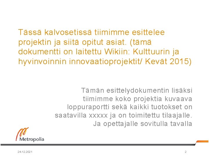 Tässä kalvosetissä tiimimme esittelee projektin ja siitä opitut asiat. (tämä dokumentti on laitettu Wikiin: