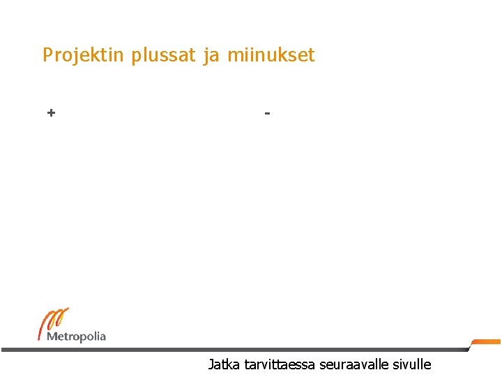 Projektin plussat ja miinukset + - Jatka tarvittaessa seuraavalle sivulle 