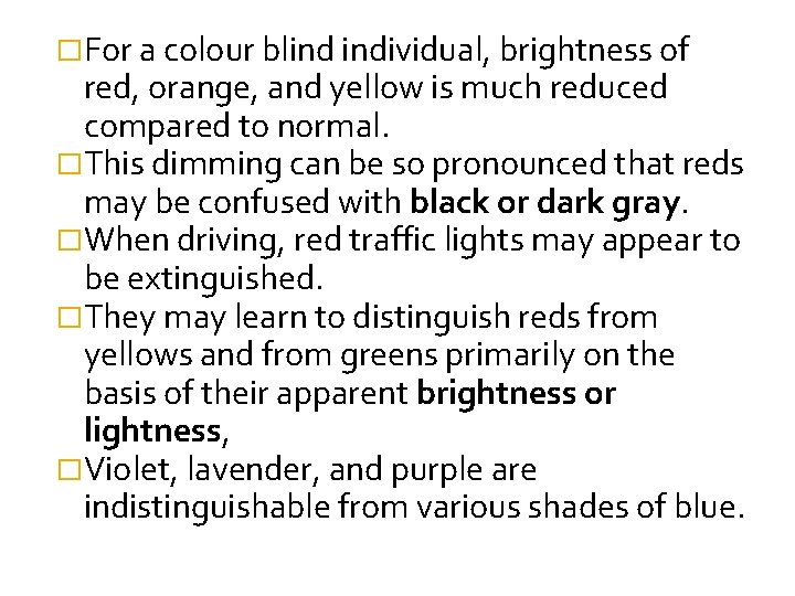�For a colour blind individual, brightness of red, orange, and yellow is much reduced �For a colour blind individual, brightness of red, orange, and yellow is much reduced