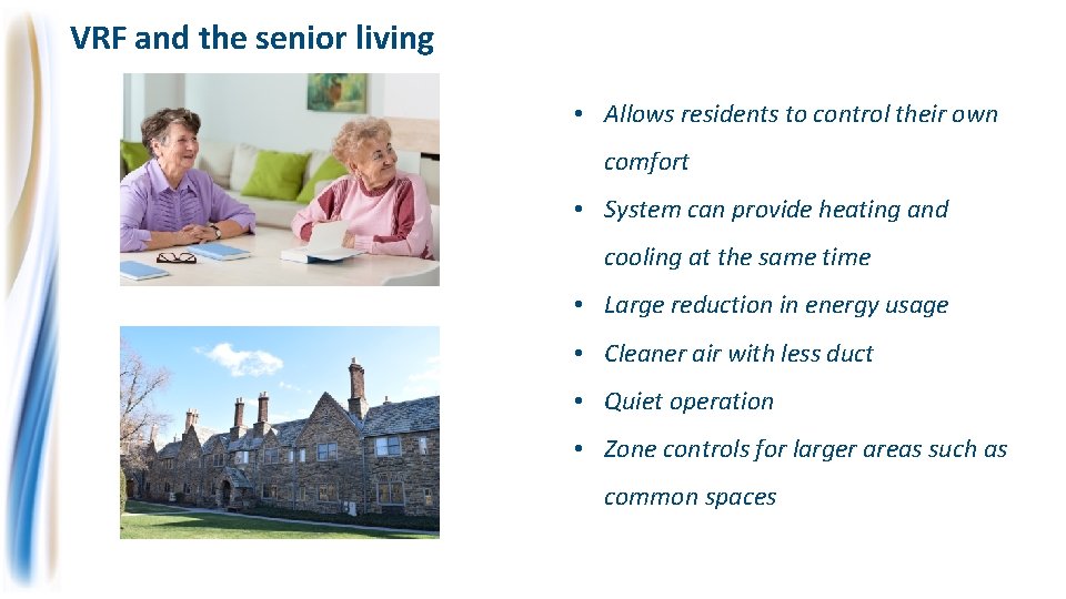 VRF and the senior living • Allows residents to control their own comfort •