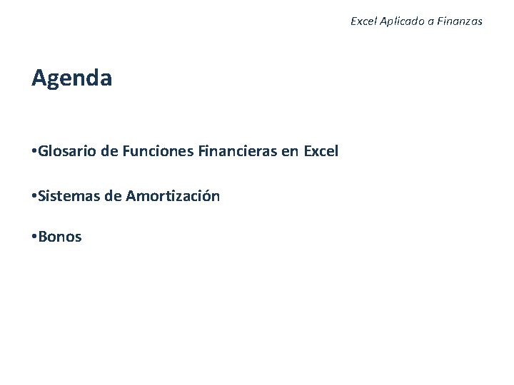 Excel Aplicado a Finanzas Agenda • Glosario de Funciones Financieras en Excel • Sistemas