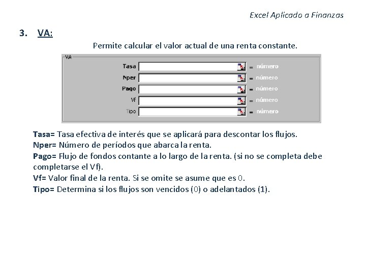 Excel Aplicado a Finanzas 3. VA: Permite calcular el valor actual de una renta