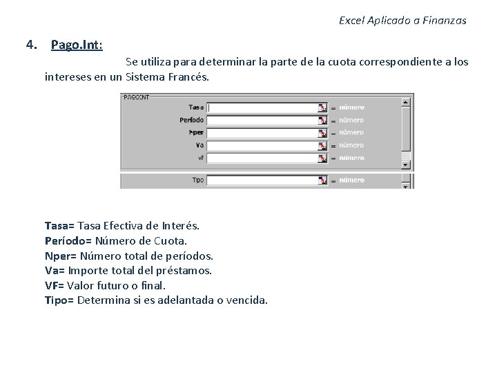 Excel Aplicado a Finanzas 4. Pago. Int: Se utiliza para determinar la parte de