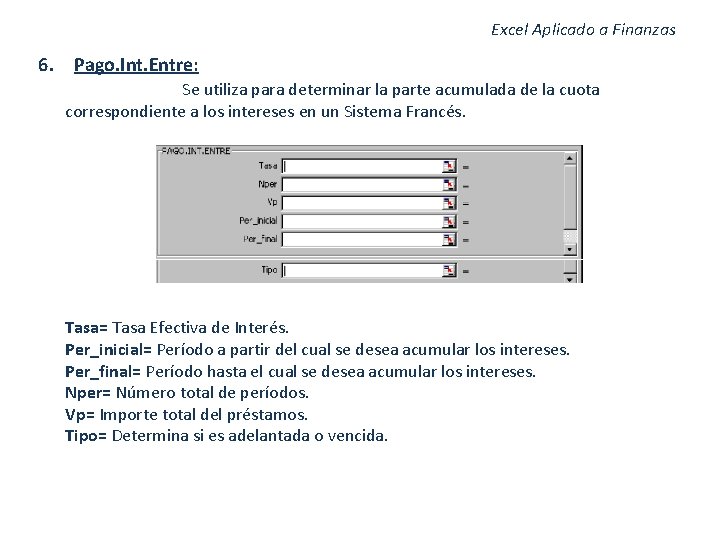 Excel Aplicado a Finanzas 6. Pago. Int. Entre: Se utiliza para determinar la parte