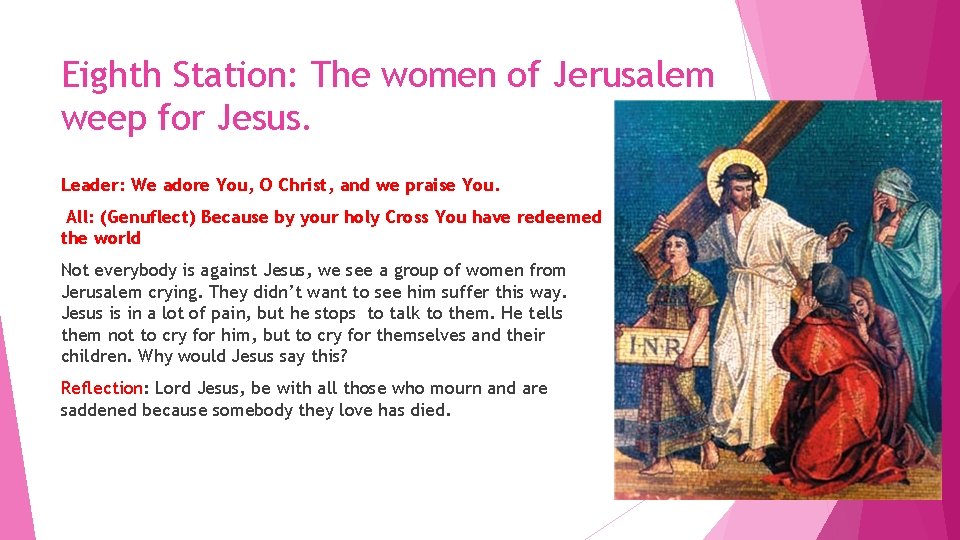 Eighth Station: The women of Jerusalem weep for Jesus. Leader: We adore You, O