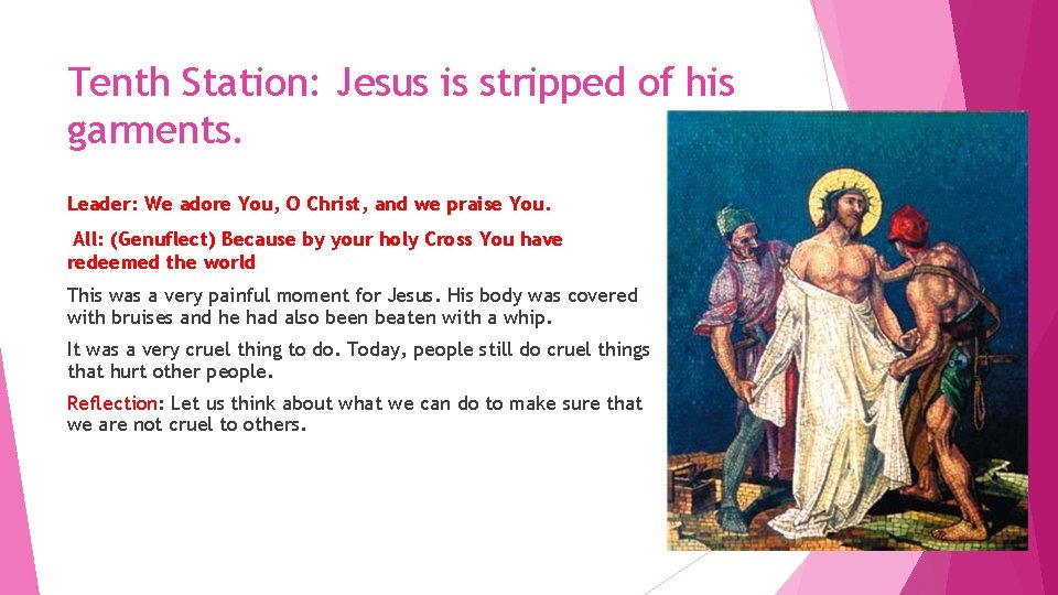 Tenth Station: Jesus is stripped of his garments. Leader: We adore You, O Christ,