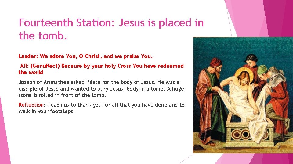 Fourteenth Station: Jesus is placed in the tomb. Leader: We adore You, O Christ,
