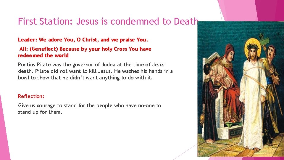 First Station: Jesus is condemned to Death. Leader: We adore You, O Christ, and