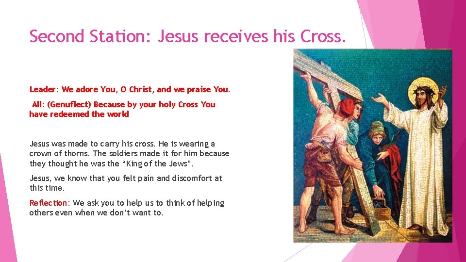 Second Station: Jesus receives his Cross. Leader: We adore You, O Christ, and we