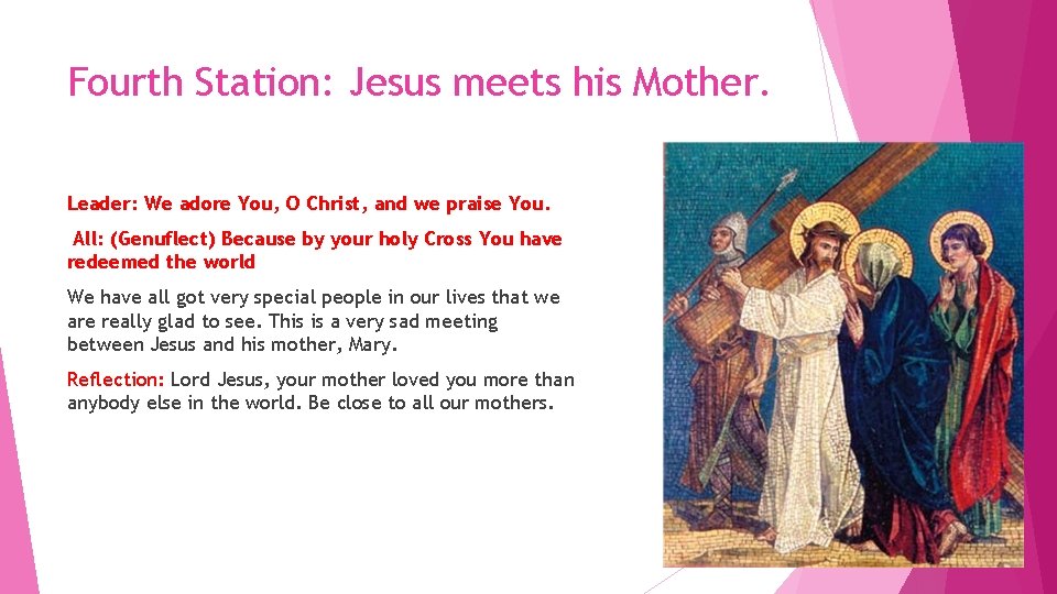 Fourth Station: Jesus meets his Mother. Leader: We adore You, O Christ, and we