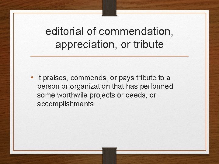 editorial of commendation, appreciation, or tribute • it praises, commends, or pays tribute to