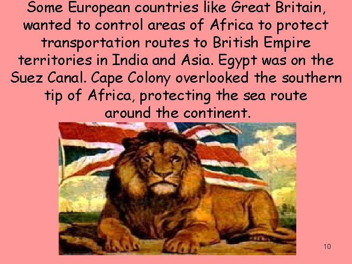 Some European countries like Great Britain, wanted to control areas of Africa to protect