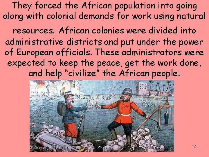 They forced the African population into going along with colonial demands for work using