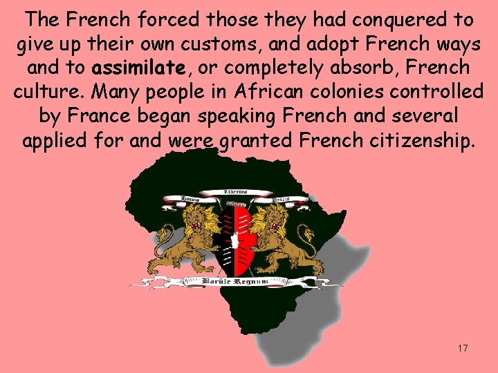 The French forced those they had conquered to give up their own customs, and