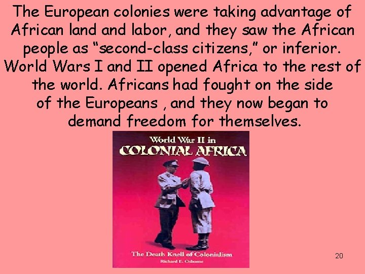 The European colonies were taking advantage of African land labor, and they saw the