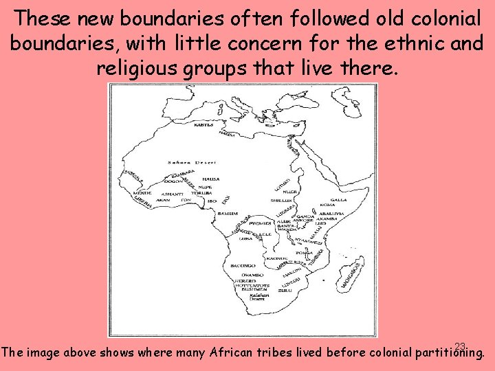 These new boundaries often followed old colonial boundaries, with little concern for the ethnic