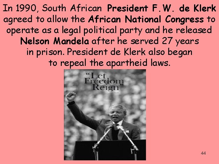 In 1990, South African President F. W. de Klerk agreed to allow the African