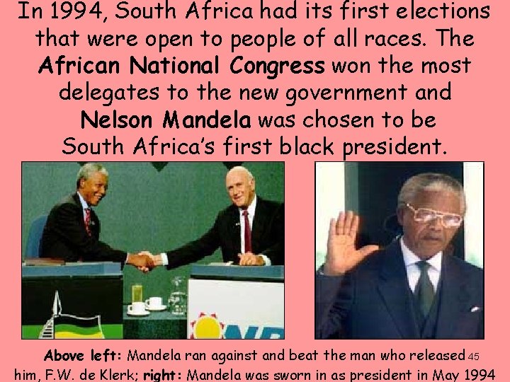 In 1994, South Africa had its first elections that were open to people of