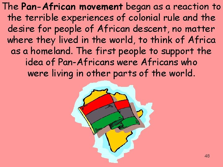 The Pan-African movement began as a reaction to the terrible experiences of colonial rule