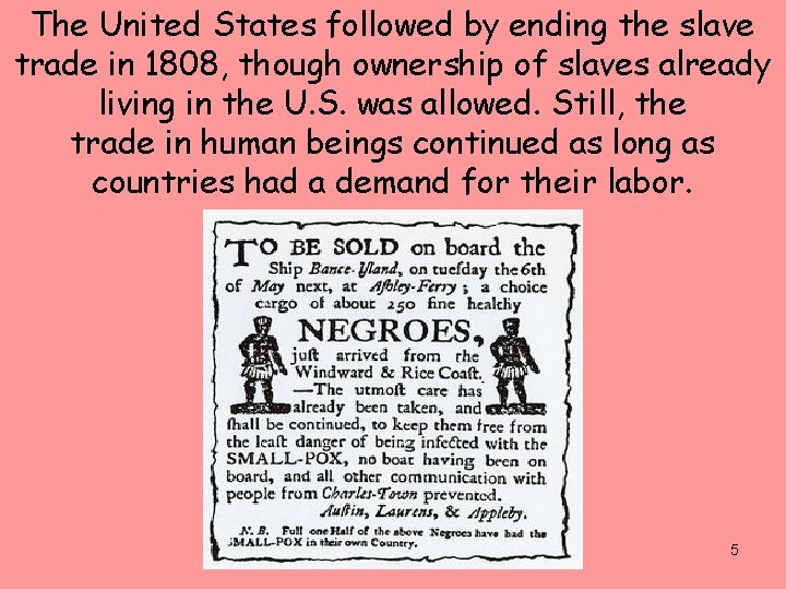 The United States followed by ending the slave trade in 1808, though ownership of