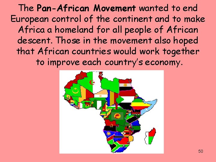The Pan-African Movement wanted to end European control of the continent and to make