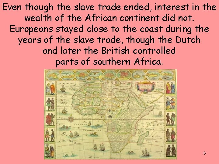 Even though the slave trade ended, interest in the wealth of the African continent