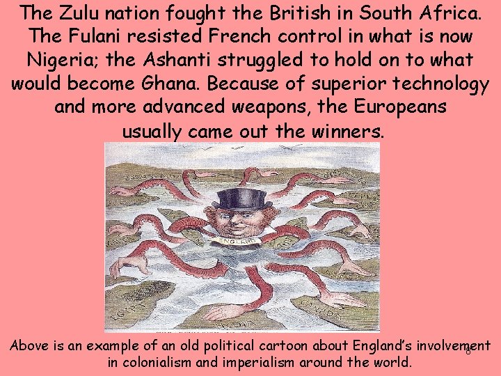 The Zulu nation fought the British in South Africa. The Fulani resisted French control