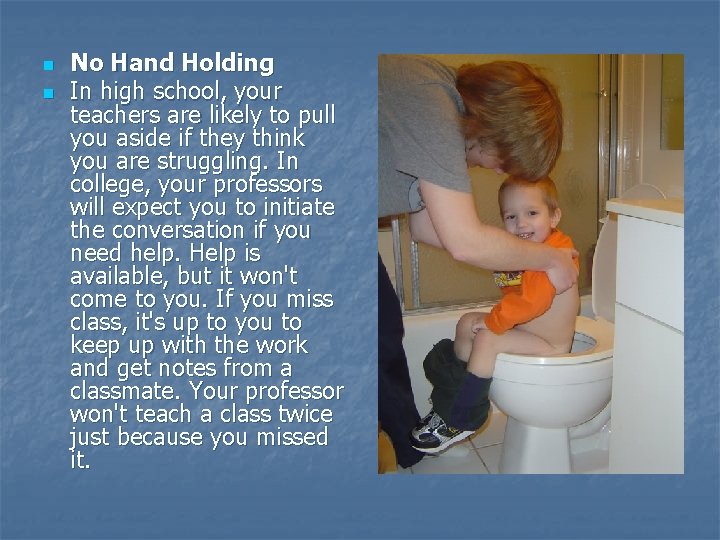 n n No Hand Holding In high school, your teachers are likely to pull