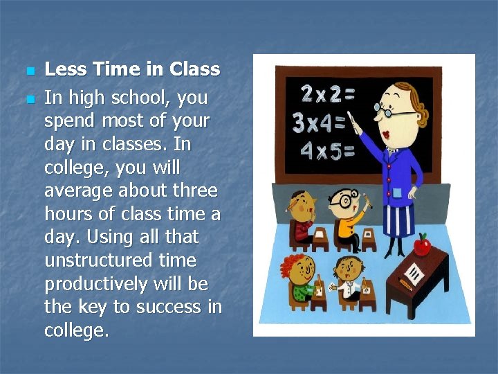 n n Less Time in Class In high school, you spend most of your