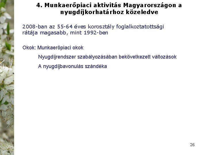 4. Munkaerőpiaci aktivitás Magyarországon a nyugdíjkorhatárhoz közeledve 2008 ban az 55 64 éves korosztály