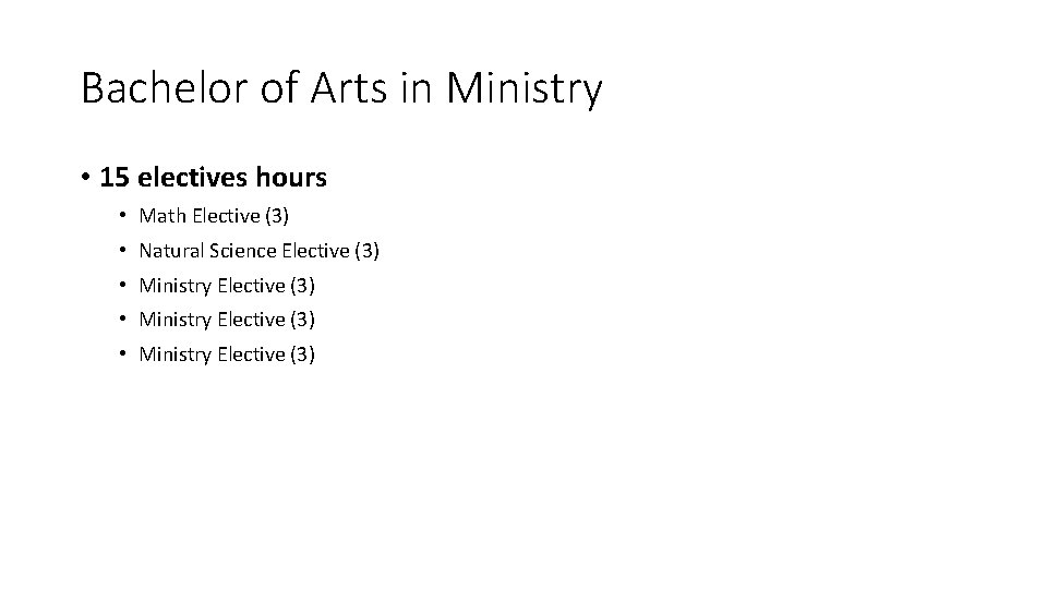 Bachelor of Arts in Ministry • 15 electives hours • Math Elective (3) •