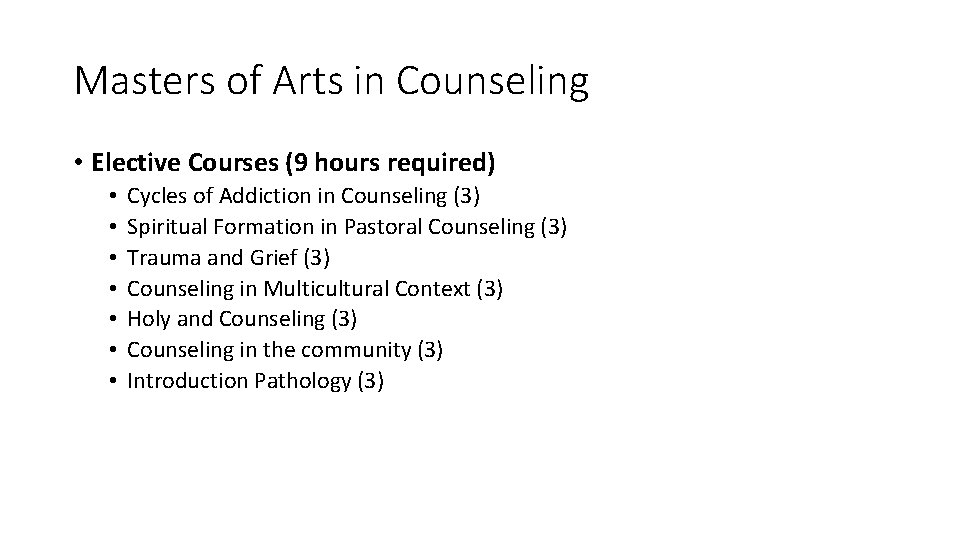 Masters of Arts in Counseling • Elective Courses (9 hours required) • • Cycles