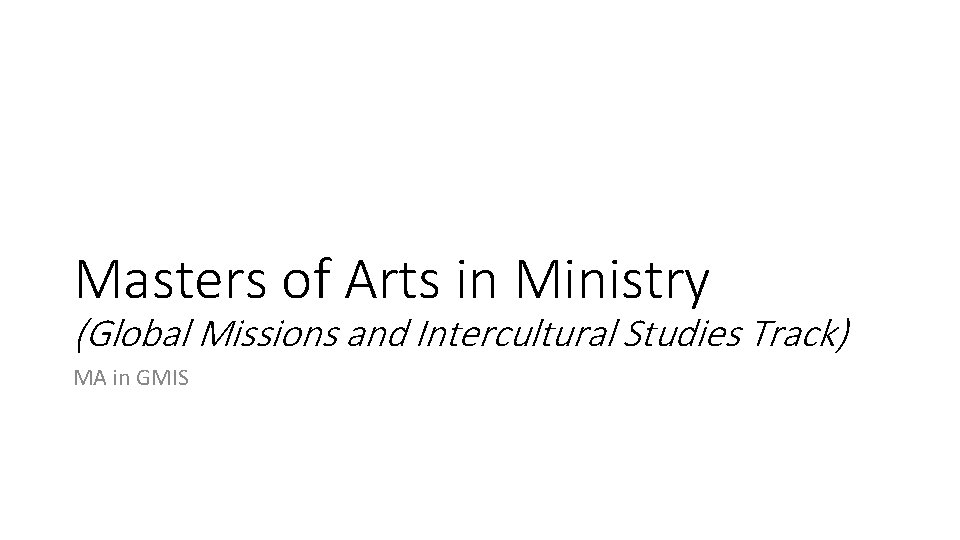 Masters of Arts in Ministry (Global Missions and Intercultural Studies Track) MA in GMIS