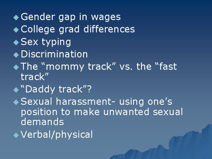 u Gender gap in wages u College grad differences u Sex typing u Discrimination