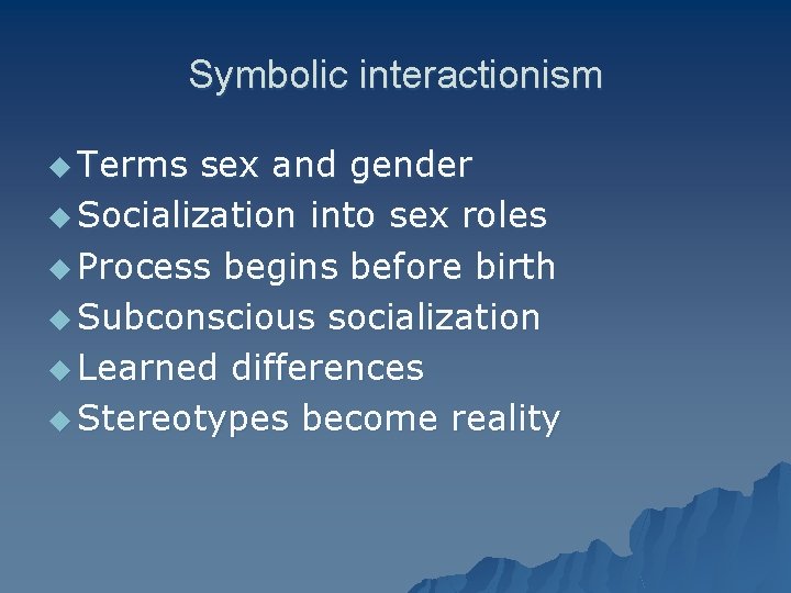 Symbolic interactionism u Terms sex and gender u Socialization into sex roles u Process