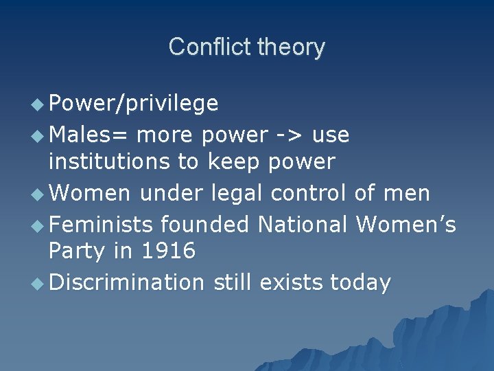 Conflict theory u Power/privilege u Males= more power -> use institutions to keep power