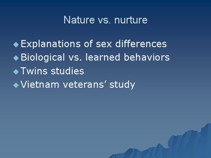 Nature vs. nurture u Explanations of sex differences u Biological vs. learned behaviors u
