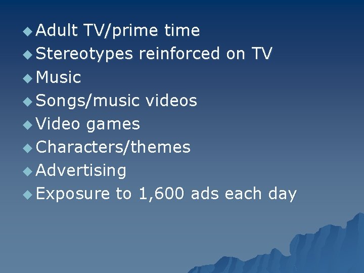 u Adult TV/prime time u Stereotypes reinforced on TV u Music u Songs/music videos