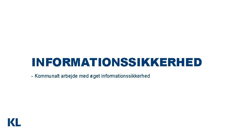 INFORMATIONSSIKKERHED - Kommunalt arbejde med øget informationssikkerhed 