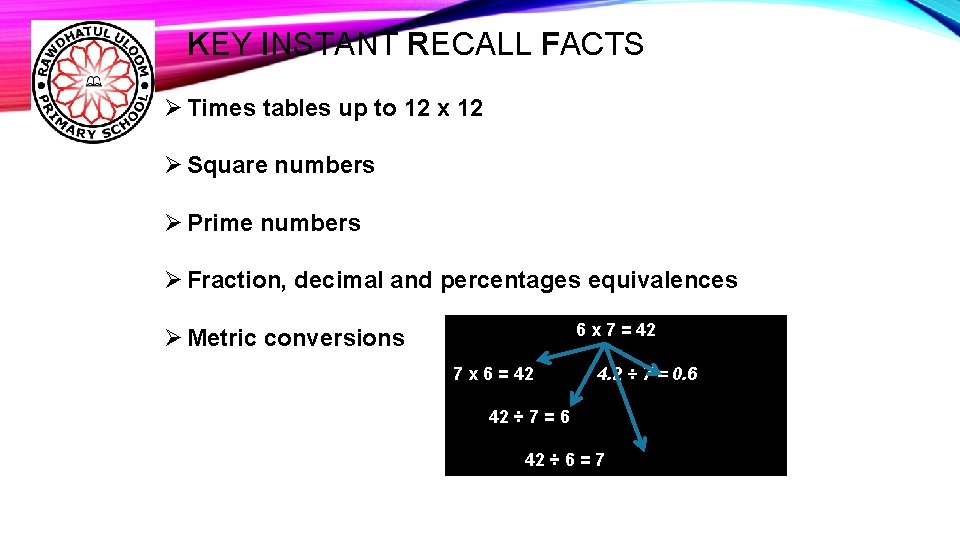 KEY INSTANT RECALL FACTS Ø Times tables up to 12 x 12 Ø Square