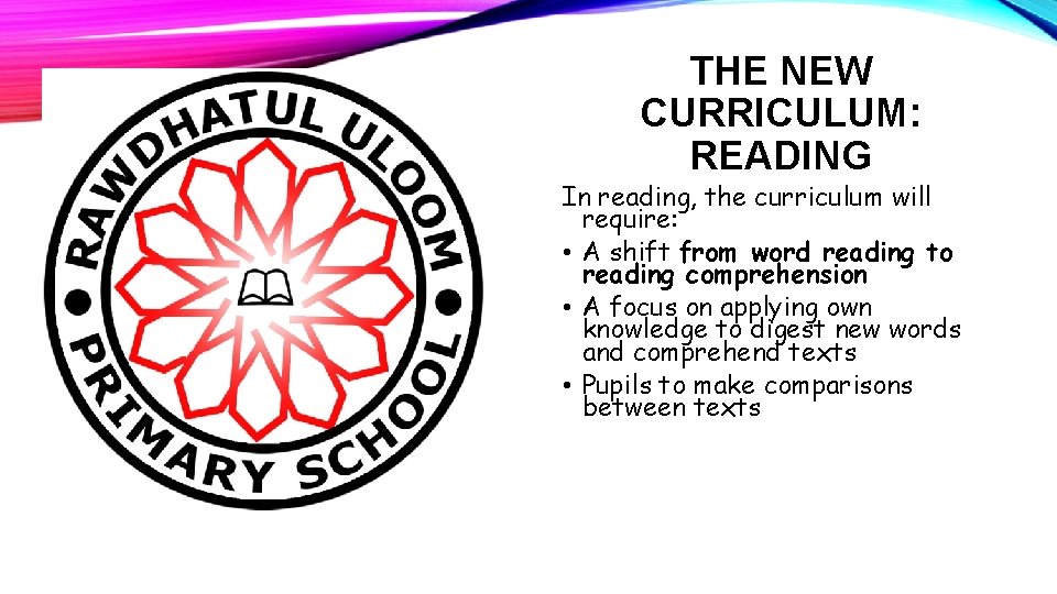 THE NEW CURRICULUM: READING In reading, the curriculum will require: • A shift from