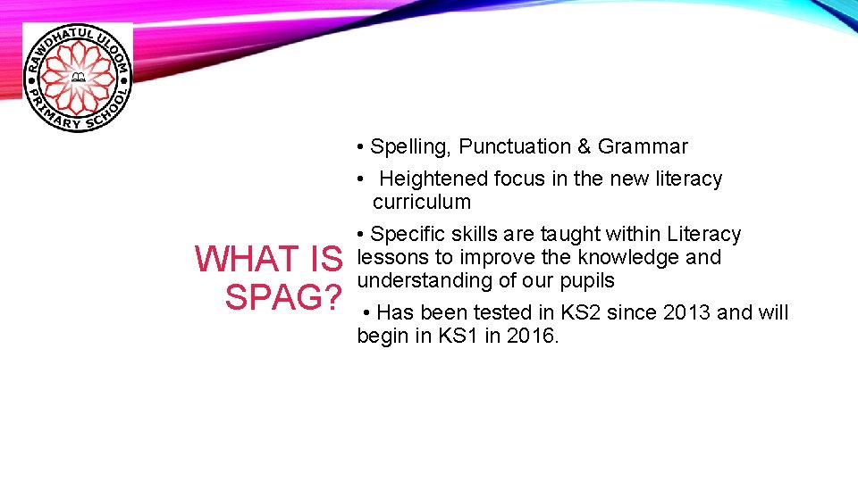 WHAT IS SPAG? • Spelling, Punctuation & Grammar • Heightened focus in the new