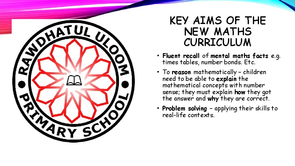 KEY AIMS OF THE NEW MATHS CURRICULUM • Fluent recall of mental maths facts
